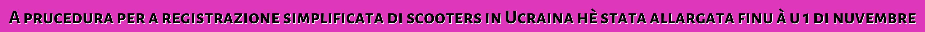 A prucedura per a registrazione simplificata di scooters in Ucraina hè stata allargata finu à u 1 di nuvembre