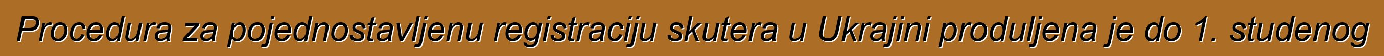 Procedura za pojednostavljenu registraciju skutera u Ukrajini produljena je do 1. studenog