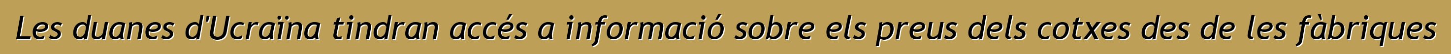 Les duanes d'Ucraïna tindran accés a informació sobre els preus dels cotxes des de les fàbriques