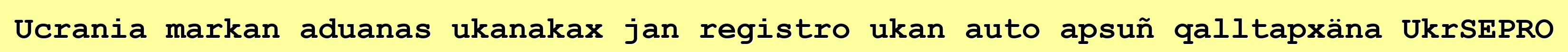 Ucrania markan aduanas ukanakax jan registro ukan auto apsuñ qalltapxäna UkrSEPRO