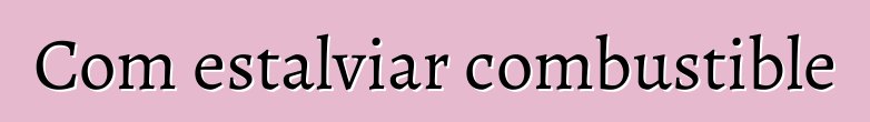 Com estalviar combustible