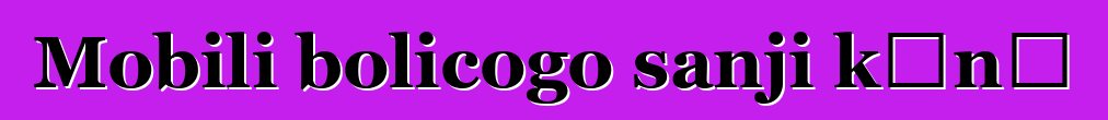Mobili bolicogo sanji kɔnɔ