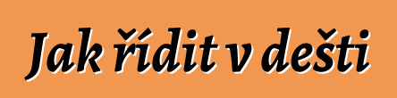 Jak řídit v dešti