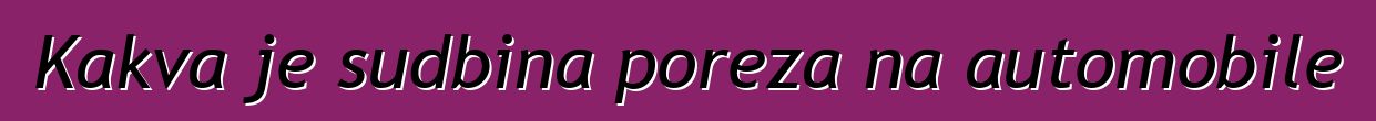 Kakva je sudbina poreza na automobile