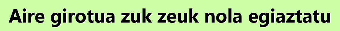 Aire girotua zuk zeuk nola egiaztatu