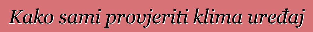 Kako sami provjeriti klima uređaj