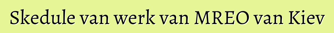 Skedule van werk van MREO van Kiev