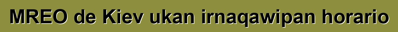 MREO de Kiev ukan irnaqawipan horario