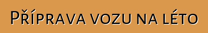 Příprava vozu na léto