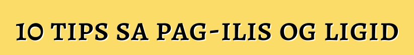 10 tips sa pag-ilis og ligid