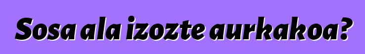 Sosa ala izozte aurkakoa?