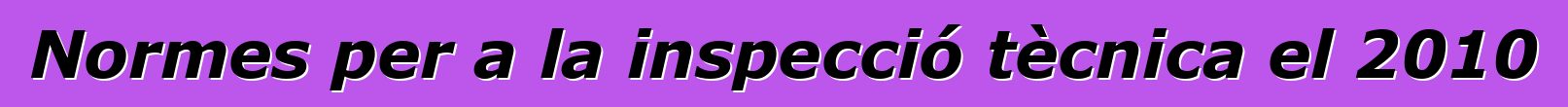 Normes per a la inspecció tècnica el 2010