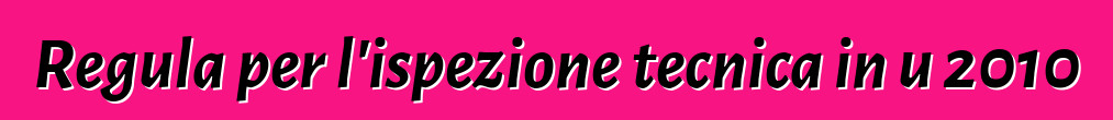 Regula per l'ispezione tecnica in u 2010