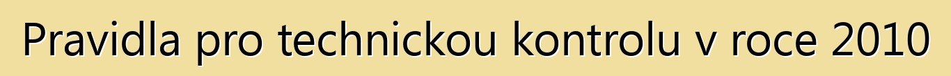 Pravidla pro technickou kontrolu v roce 2010
