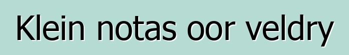 Klein notas oor veldry