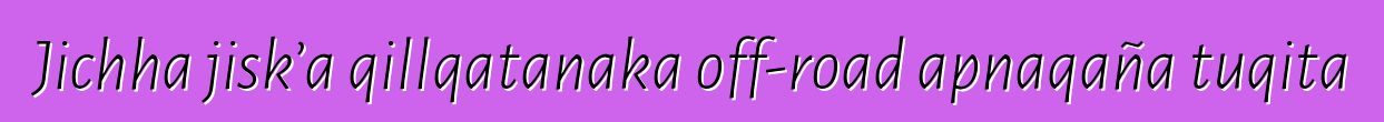 Jichha jisk’a qillqatanaka off-road apnaqaña tuqita