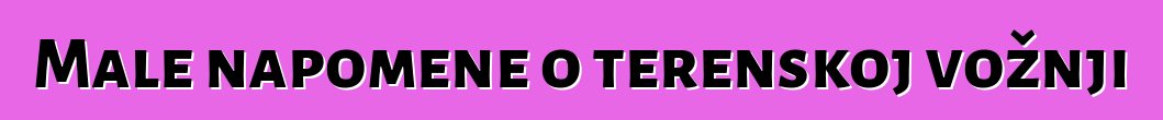 Male napomene o terenskoj vožnji