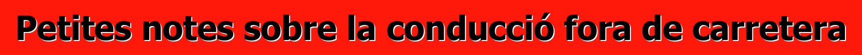 Petites notes sobre la conducció fora de carretera