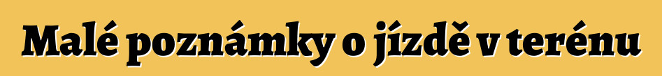 Malé poznámky o jízdě v terénu