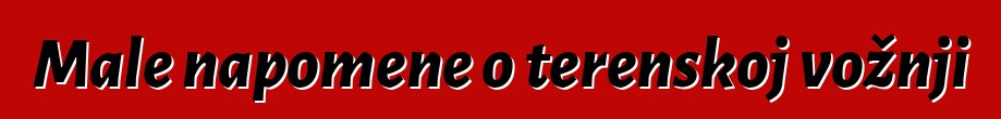 Male napomene o terenskoj vožnji