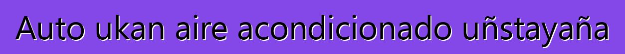 Auto ukan aire acondicionado uñstayaña