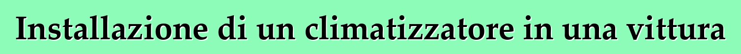 Installazione di un climatizzatore in una vittura