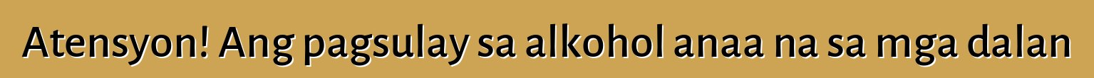 Atensyon! Ang pagsulay sa alkohol anaa na sa mga dalan