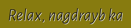 Relax, nagdrayb ka