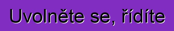 Uvolněte se, řídíte