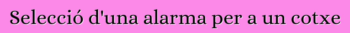 Selecció d'una alarma per a un cotxe
