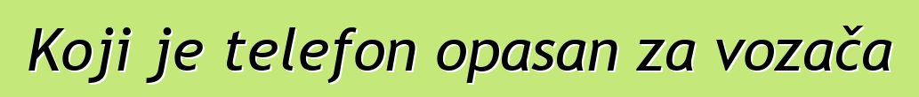 Koji je telefon opasan za vozača
