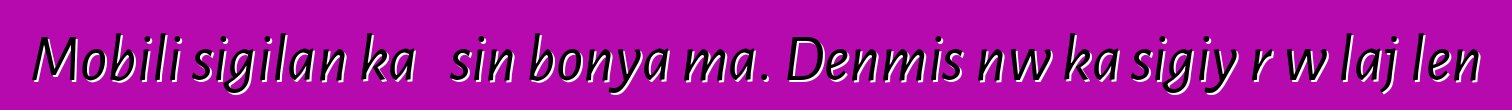 Mobili sigilan ka ɲɛsin bonya ma. Denmisɛnw ka sigiyɔrɔw lajɛlen
