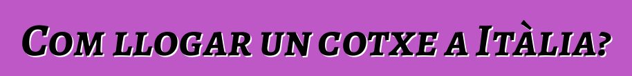 Com llogar un cotxe a Itàlia?
