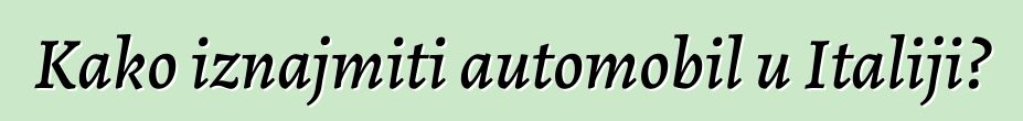 Kako iznajmiti automobil u Italiji?