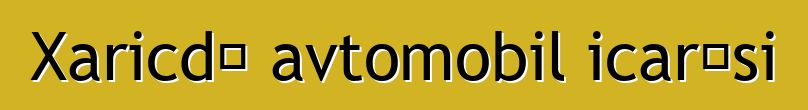 Xaricdə avtomobil icarəsi
