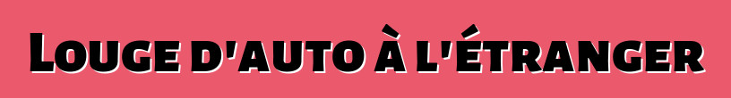 Louge d'auto à l'étranger