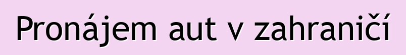 Pronájem aut v zahraničí