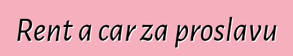 Rent a car za proslavu
