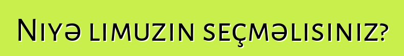Niyə limuzin seçməlisiniz?