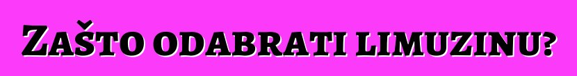 Zašto odabrati limuzinu?