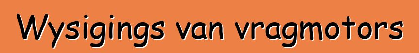 Wysigings van vragmotors