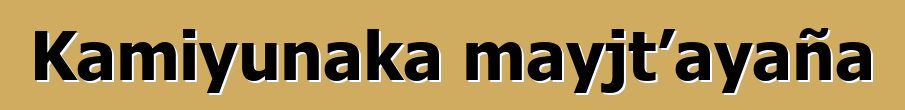 Kamiyunaka mayjt’ayaña