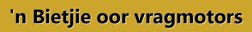 'n Bietjie oor vragmotors