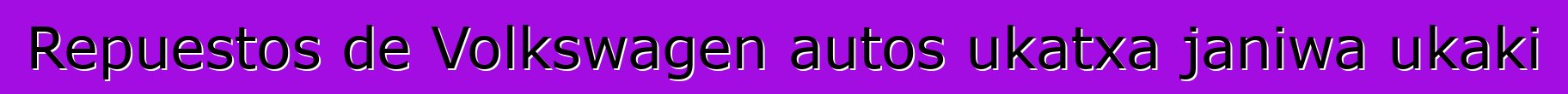 Repuestos de Volkswagen autos ukatxa janiwa ukaki