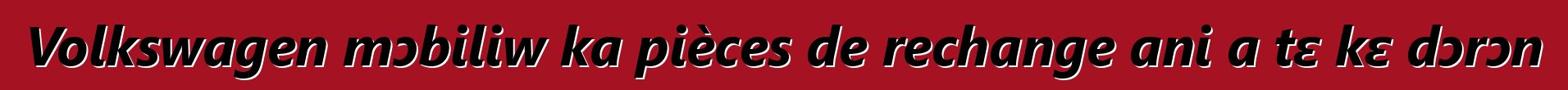 Volkswagen mɔbiliw ka pièces de rechange ani a tɛ kɛ dɔrɔn