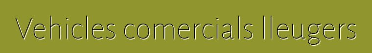 Vehicles comercials lleugers