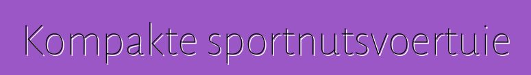Kompakte sportnutsvoertuie