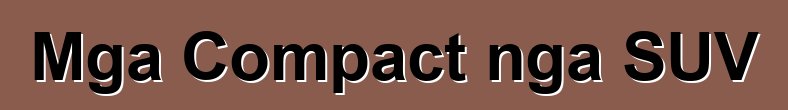 Mga Compact nga SUV