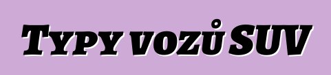 Typy vozů SUV