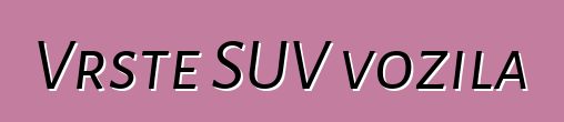 Vrste SUV vozila